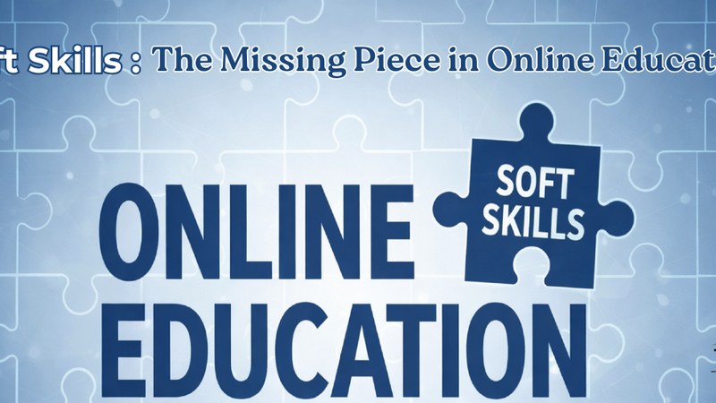 Why Soft Skills Matter: The Missing Piece in Online Education