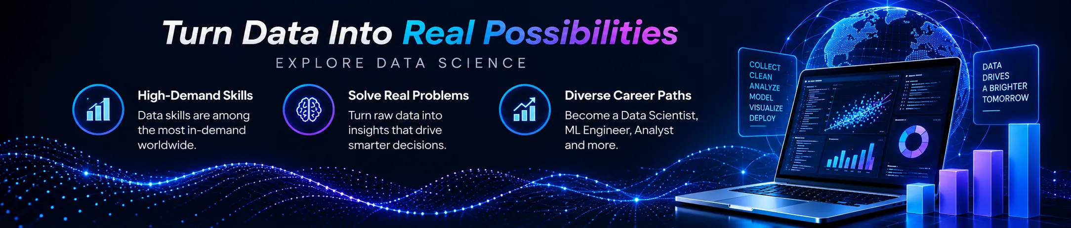 Data Science: Turn Data Into Real Possibilities. Highlights: High-Demand Skills, Solve Real Problems, Diverse Career Paths.